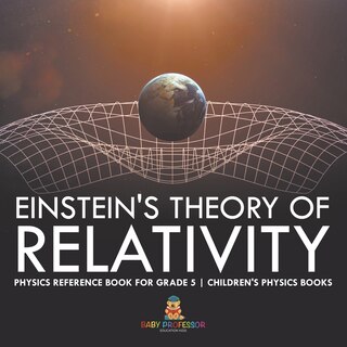 Front cover_Einstein's Theory of Relativity - Physics Reference Book for Grade 5 Children's Physics Books