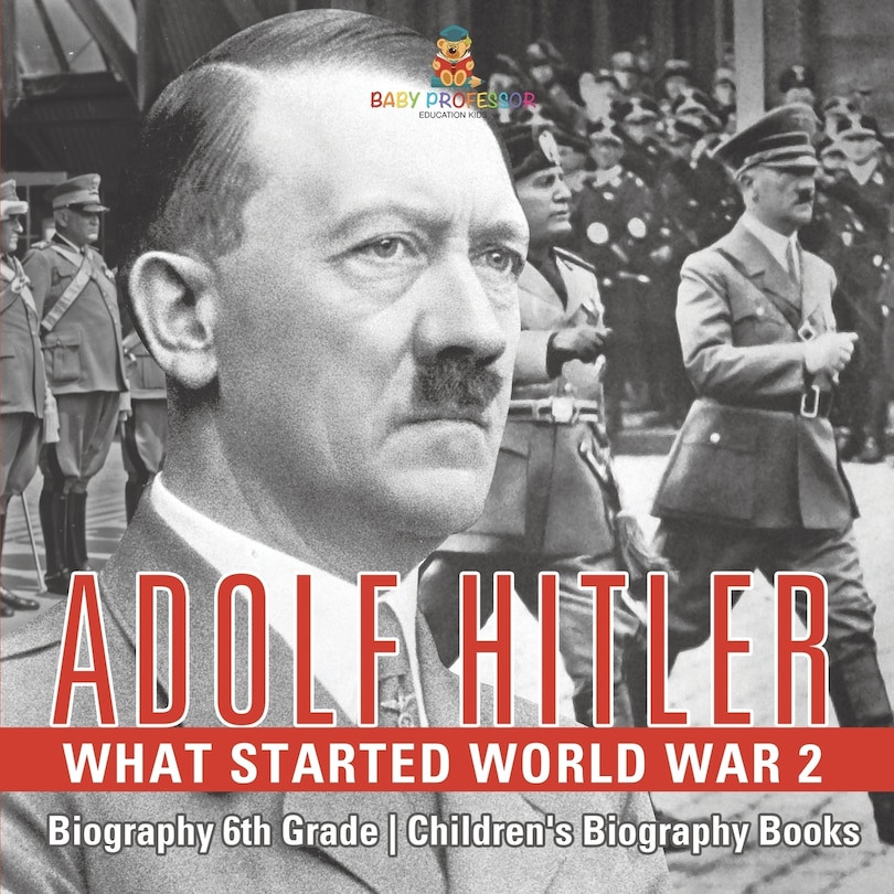 Couverture_Adolf Hitler - What Started World War 2 - Biography 6th Grade Children's Biography Books