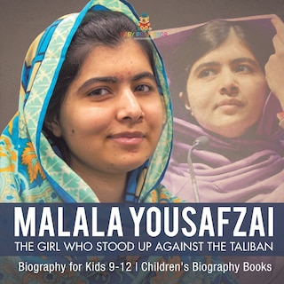 Front cover_Malala Yousafzai The Girl Who Stood Up Against the Taliban - Biography for Kids 9-12 Children's Biography Books