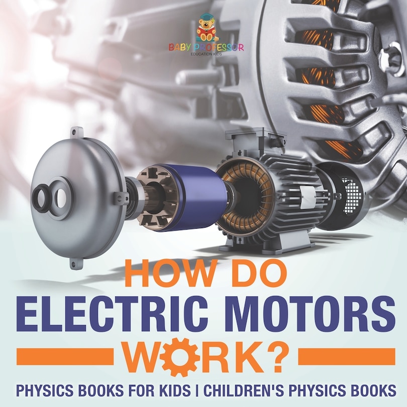 Front cover_How Do Electric Motors Work? Physics Books for Kids Children's Physics Books