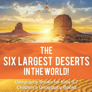 Front cover_The Six Largest Deserts in the World! Geography Books for Kids 5-7 Children's Geography Books