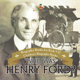 Front cover_Who Was Henry Ford? - Biography Books for Kids 9-12 Children's Biography Books