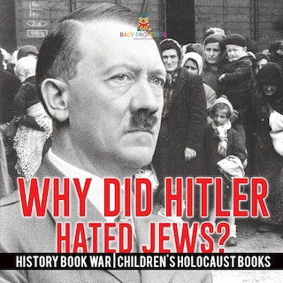 Couverture_Why Did Hitler Hate Jews? - History Book War Children's Holocaust Books