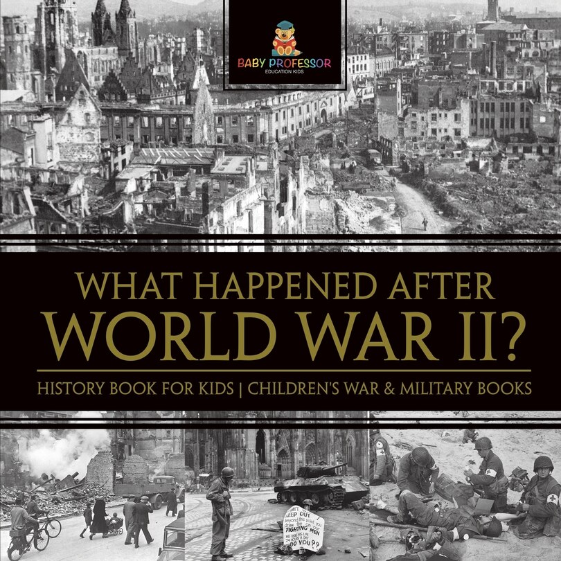 Front cover_What Happened After World War II? History Book for Kids Children's War & Military Books