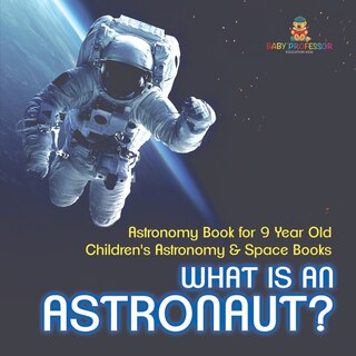 Couverture_What Is An Astronaut? Astronomy Book for 9 Year Old Children's Astronomy & Space Books