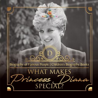 Front cover_What Makes Princess Diana Special? Biography of Famous People Children's Biography Books