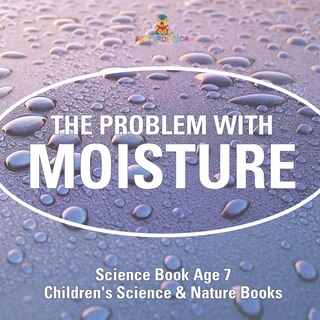 Front cover_The Problem with Moisture - Humidity for Kids - Science Book Age 7 Children's Science & Nature Books