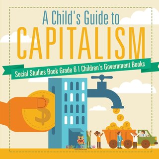 Front cover_A Child's Guide to Capitalism - Social Studies Book Grade 6 Children's Government Books