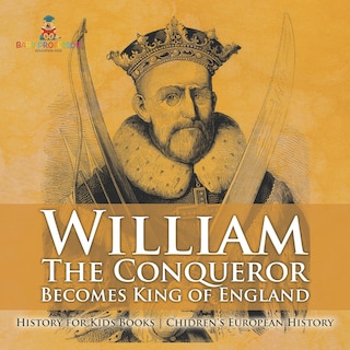 Front cover_William The Conqueror Becomes King of England - History for Kids Books Chidren's European History