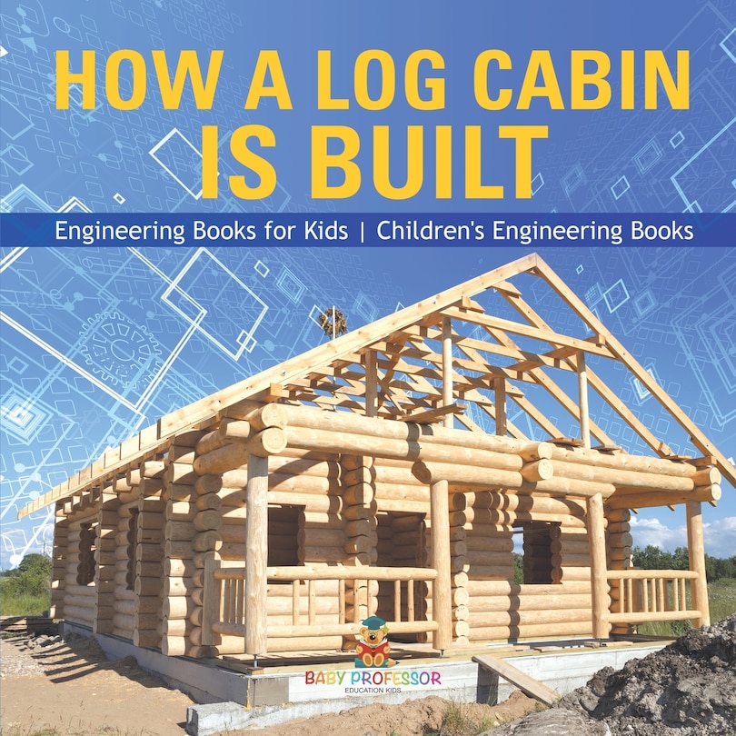 Couverture_How a Log Cabin is Built - Engineering Books for Kids Children's Engineering Books