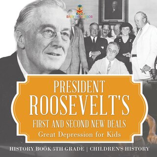 Front cover_President Roosevelt's First and Second New Deals - Great Depression for Kids - History Book 5th Grade Children's History