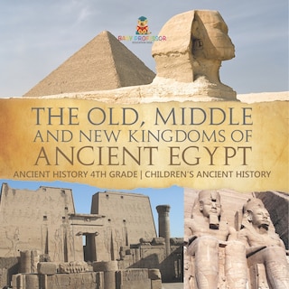 Couverture_The Old, Middle and New Kingdoms of Ancient Egypt - Ancient History 4th Grade Children's Ancient History