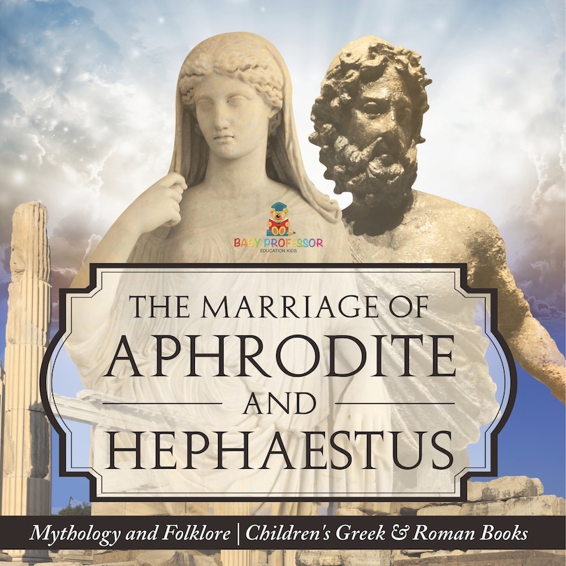 Front cover_The Marriage of Aphrodite and Hephaestus - Mythology and Folklore Children's Greek & Roman Books