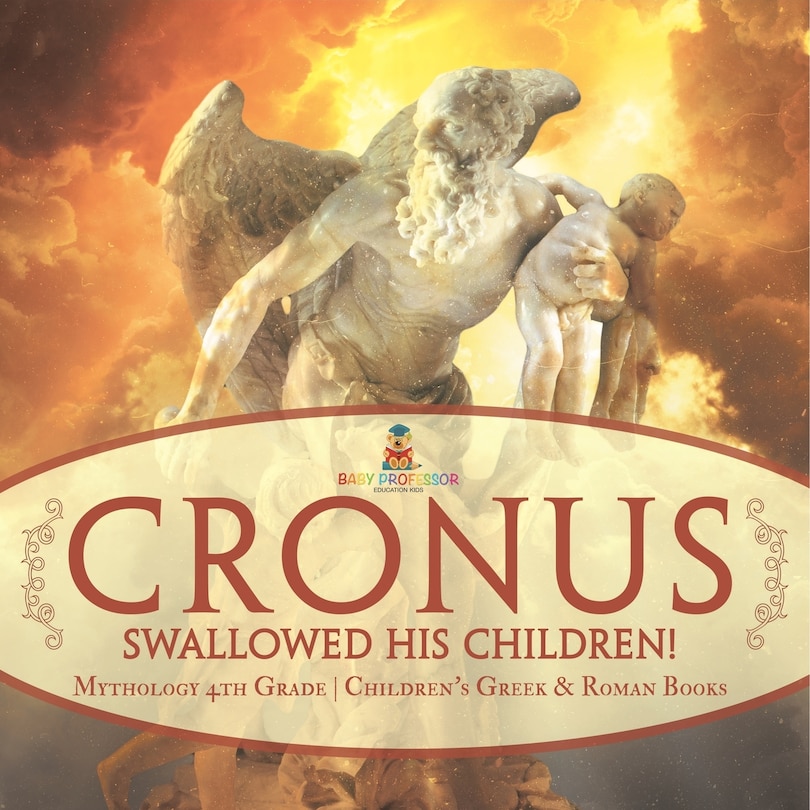 Front cover_Cronus Swallowed His Children! Mythology 4th Grade Children's Greek & Roman Books