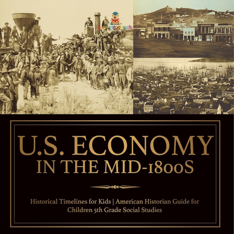Couverture_U.S. Economy in the Mid-1800s - Historical Timelines for Kids American Historian Guide for Children 5th Grade Social Studies