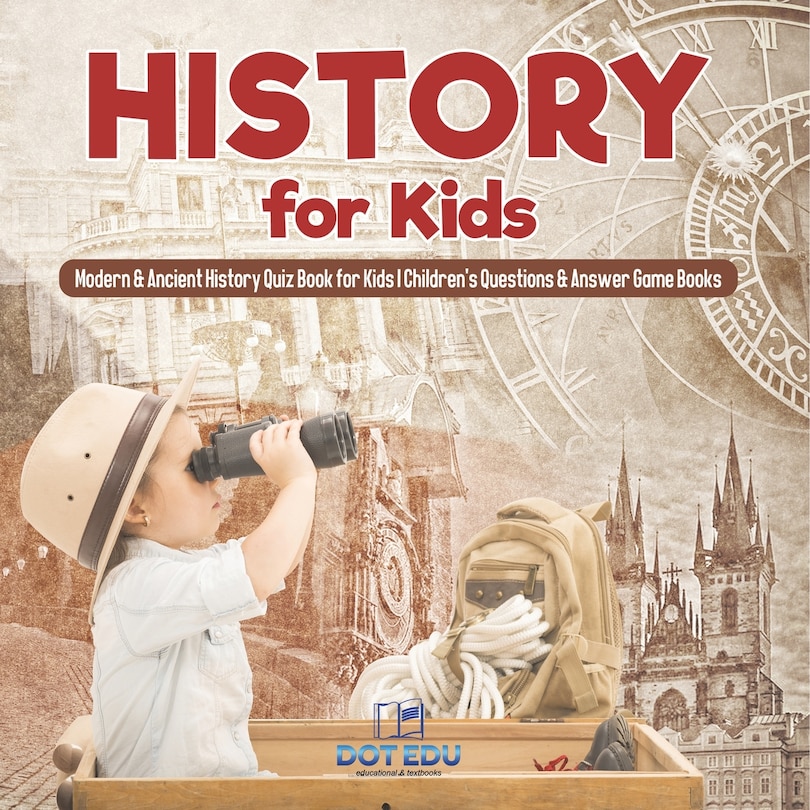 Front cover_History for Kids Modern & Ancient History Quiz Book for Kids Children's Questions & Answer Game Books