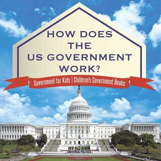 Couverture_How Does The US Government Work? Government for Kids Children's Government Books
