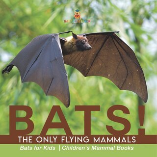 Couverture_BATS! The Only Flying Mammals Bats for Kids Children's Mammal Books