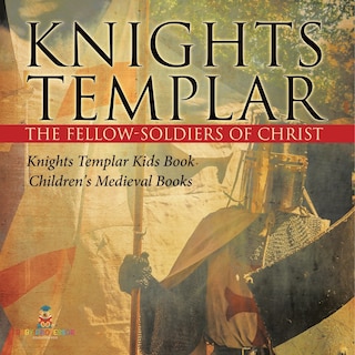 Couverture_Knights Templar the Fellow-Soldiers of Christ Knights Templar Kids Book Children's Medieval Books