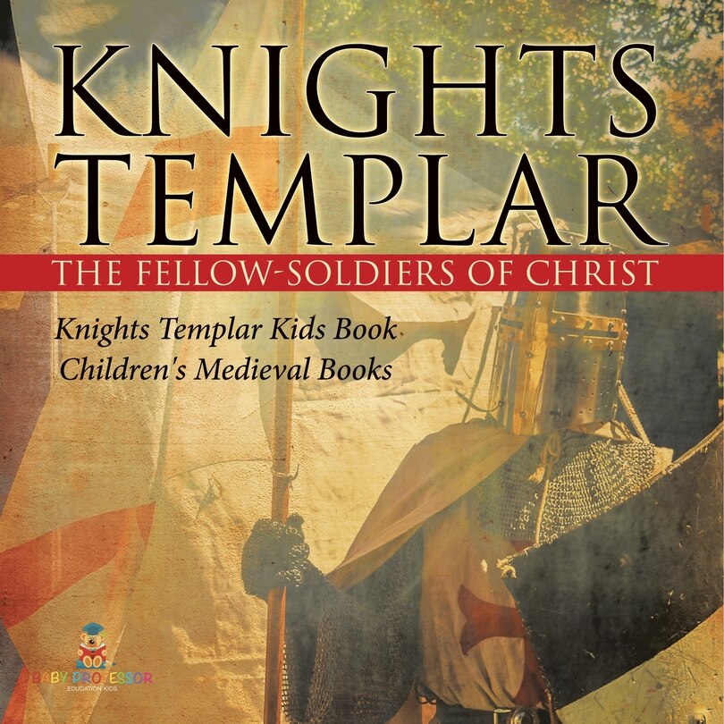 Couverture_Knights Templar the Fellow-Soldiers of Christ Knights Templar Kids Book Children's Medieval Books