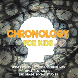 Front cover_Chronology for Kids - Understanding Time and Timelines Timelines for Kids 3rd Grade Social Studies