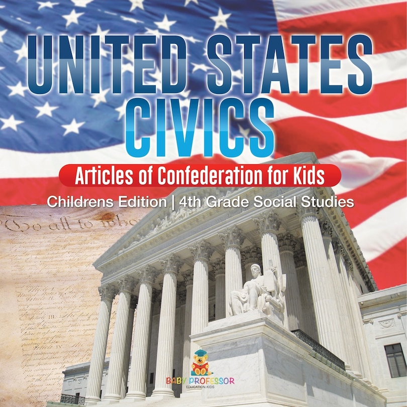 Front cover_United States Civics - Articles of Confederation for Kids Children's Edition 4th Grade Social Studies