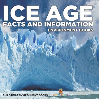 Couverture_Ice Age Facts and Information - Environment Books Children's Environment Books