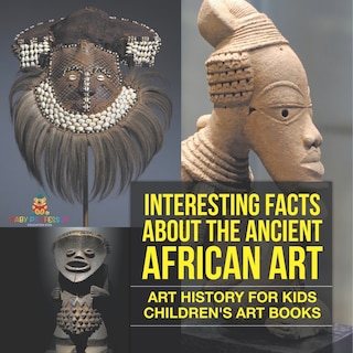 Couverture_Interesting Facts About The Ancient African Art - Art History for Kids Children's Art Books
