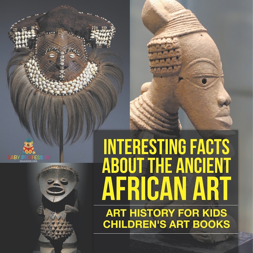 Couverture_Interesting Facts About The Ancient African Art - Art History for Kids Children's Art Books