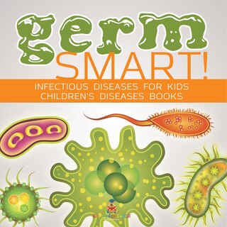 Front cover_Germ Smart! Infectious Diseases for Kids Children's Biology Books