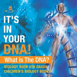 Front cover_It's In Your DNA! What Is DNA? - Biology Book 6th Grade Children's Biology Books