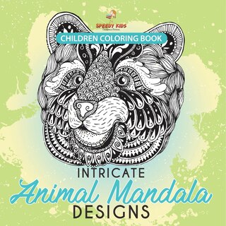 Front cover_Children Coloring Book. Intricate Animal Mandala Designs. Coloring Books Animals for Stress Relief and Fun Learning. Perfect for Older Kids and Teens