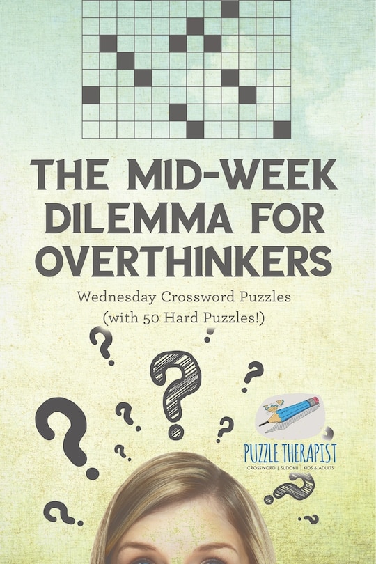 Front cover_The Mid-Week Dilemma for Overthinkers Wednesday Crossword Puzzles (with 50 Hard Puzzles!)