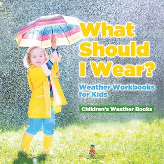 Couverture_What Should I Wear? Weather Workbooks for Kids Children's Weather Books