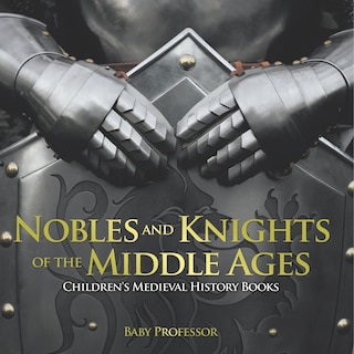 Front cover_Nobles and Knights of the Middle Ages-Children's Medieval History Books