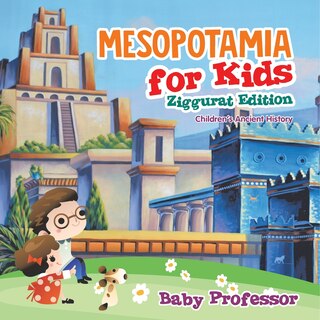 Front cover_Mesopotamia for Kids - Ziggurat Edition Children's Ancient History