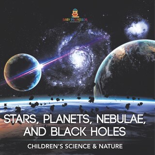 Couverture_Stars, Planets, Nebulae, and Black Holes Children's Science & Nature