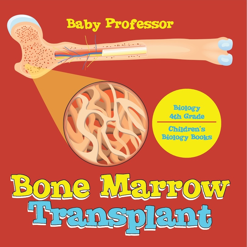 Front cover_The Bone Marrow Transplant - Biology 4th Grade Children's Biology Books