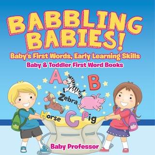 Front cover_Babbling Babies! Baby's First Words, Early Learning Skills - Baby & Toddler First Word Books