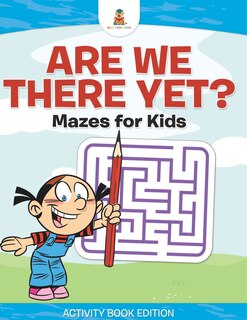 Front cover_Are We There Yet? Mazes for Kids - Activity Book Edition