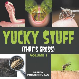 Front cover_Yucky Stuff (That's Gross Volume 1)