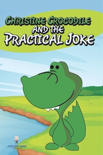 Couverture_Christine Crocodile and the Practical Joke