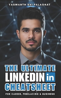 The Ultimate LinkedIn Cheatsheet: For Career, Freelancing & Businesses