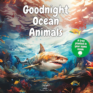 Goodnight Ocean Animals: A Peaceful Bedtime Baby Story Book for Toddlers and Children with Cute Inspirational Watercolor Pictures of Shark, Whale, Sea Turtle, Dolphin, Octopus and More Funny Preschool and Kindergarten Educational Reading for Kids