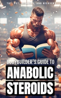 Front cover_Bodybuilder's Guide to Anabolic Steroids