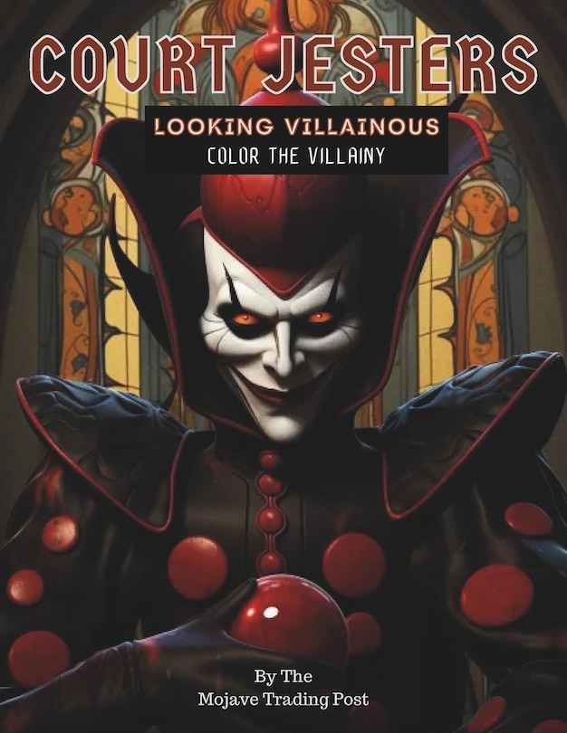 Court Jesters Looking Villainous: A Coloring Book For Those Who Love Mischievous Court Jesters