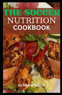 Front cover_The Soccer Nutrition Cookbook