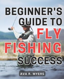 Front cover_Beginner's Guide to Fly Fishing Success