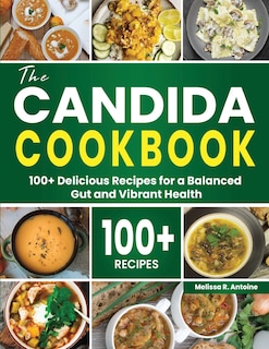 The Candida Cookbook: 100+ Delicious Recipes for a Balanced Gut and Vibrant Health