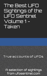 Front cover_The Best UFO Sightings of the UFO Sentinel Volume 1 - Taken